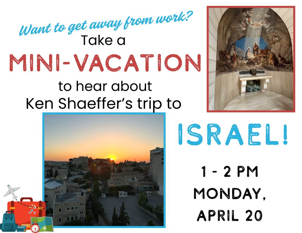 Travel Talk on trip to Israel by Ken Schaeffer, Monday, April 20 @ 1 pm.